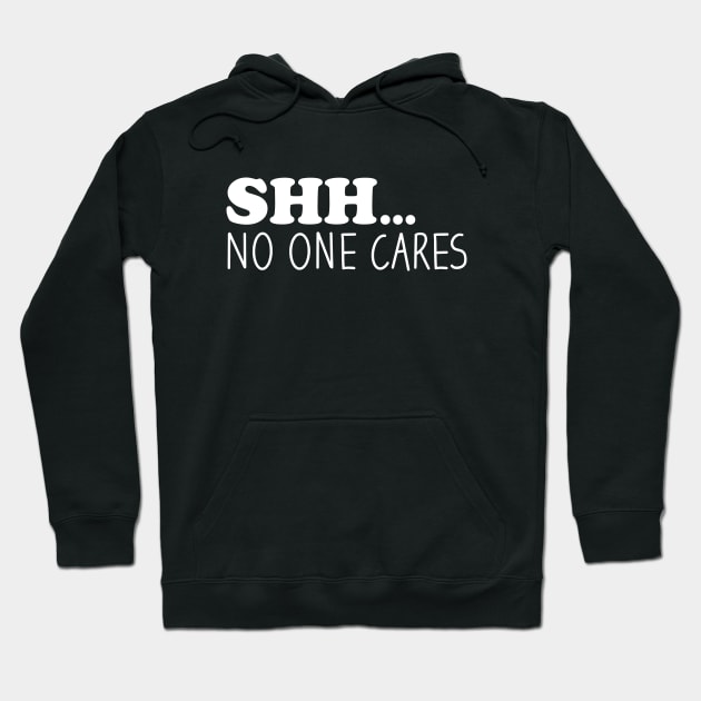 Shhh No One Cares Hoodie by Blonc